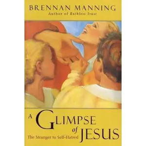 USED-A Glimpse of Jesus: The Stranger to Self-Hatred by Brennan Manning (Hardcover)