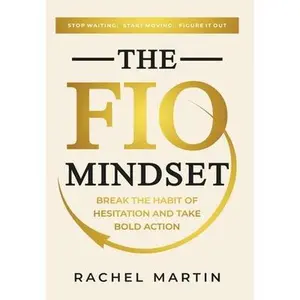 The FIO Mindset: Stop Waiting. Start Moving. Figure It Out -- Rachel Martin, Hardcover