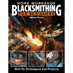 Home Workshop Blacksmithing for Beginners Home Workshop Blacksmithing for Beginners