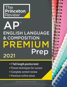 USED-Princeton Review AP English Language & Composition Premium Prep, 2021: 7 Practice Tests + Complete Content Review + Strategies & Techniques by The Princeton Review (Paperback)