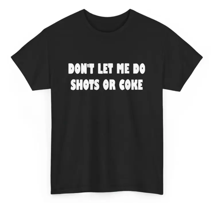 Don't Let Me Do Shots Or Coke Shirt, Shots Or Coke T-Shirt, Full Sizes, Full Colors, Gift For Men And Women