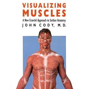USED-Visualizing Muscles: A New Ecorche Approach to Surface Anatomy by Cody, John (Paperback)