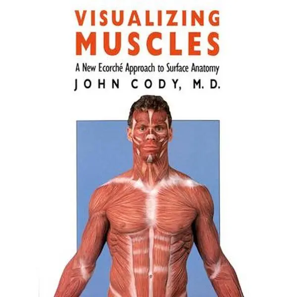 USED-Visualizing Muscles: A New Ecorche Approach to Surface Anatomy by Cody, John (Paperback)