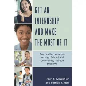 USED-Get an Internship and Make the Most of It: Practical Information for High School and Community College Students by McLachlan, Joan E. (Paperback)