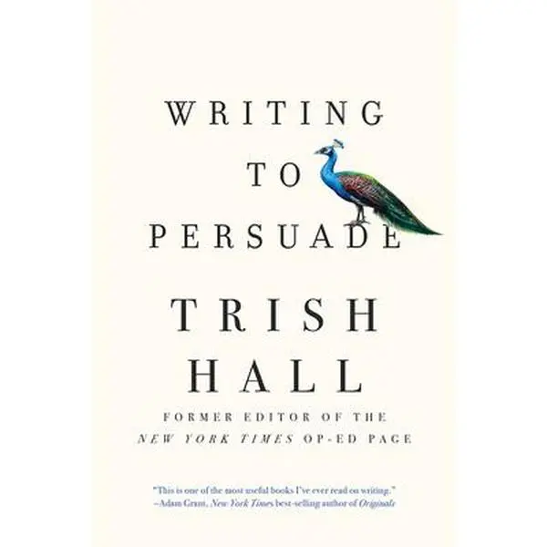 USED-Writing to Persuade: How to Bring People Over to Your Side by Hall, Trish (Paperback)