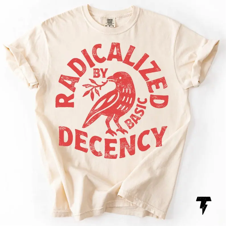 Radicalized By Basic Decency Unisex Comfort Colors T-shirt, Political Protest Tee, Feminist Activist Gift, Liberal Clothing, Social Justice
