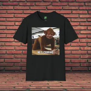 Funny Shirt | He's Coming | Ed Sheeran | Monkey Meme | Meme Graphic Tee | Sarcastic Shirt | Offensive T-Shirt | Gag Gift