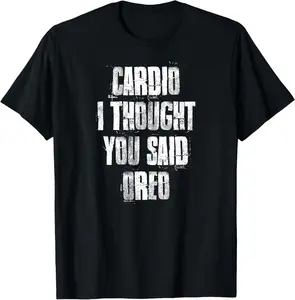 100% Cotton Cardio I Thought You Said Oreo Funny Gym Fitness Workout T-Shirt
