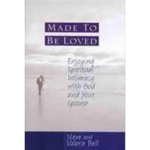 USED-Made to Be Loved: Enyoying Spiritual Intimacy with God and Your Spouse by Bell, Stephen B. (Paperback)