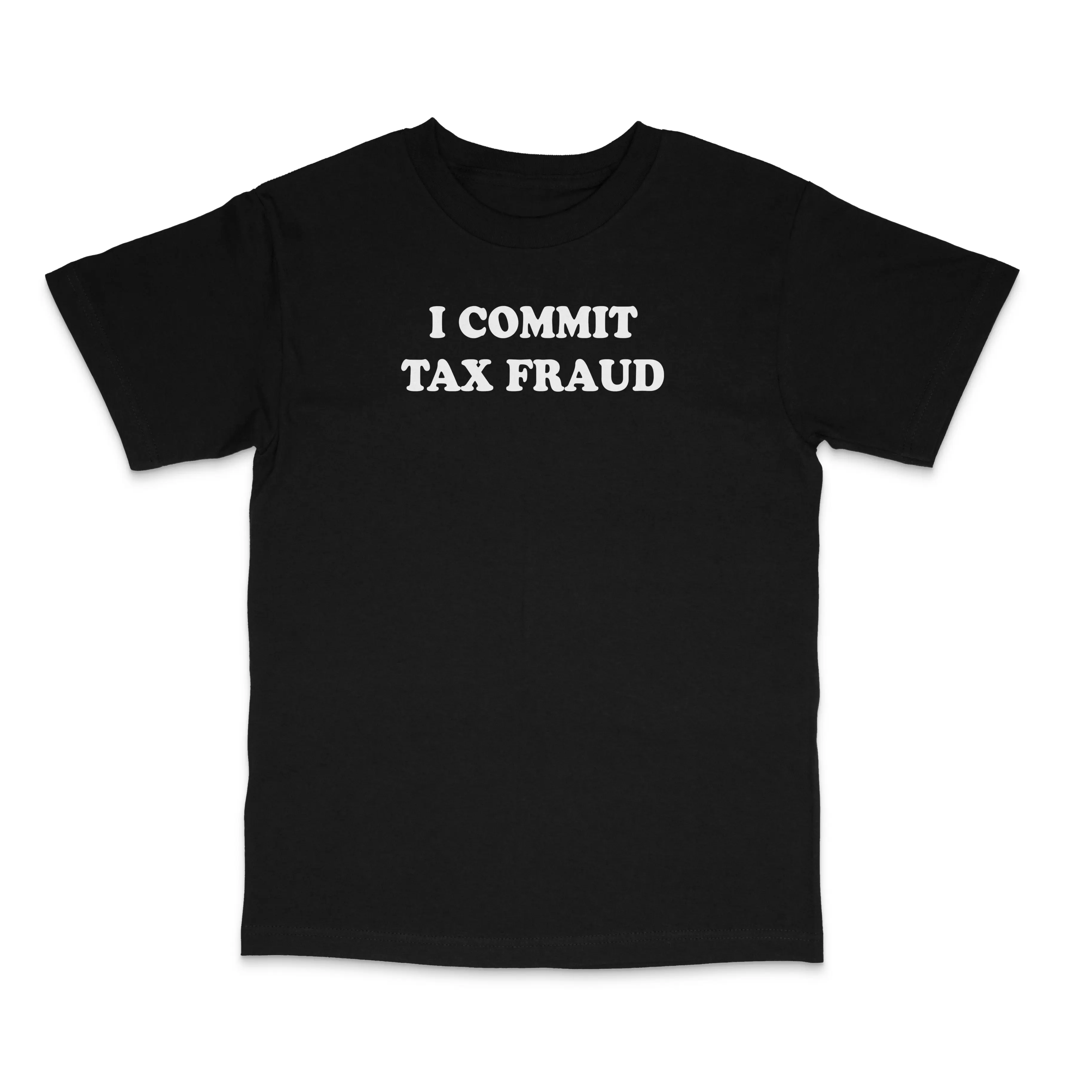 I Commit Tax Fraud Custom Printed T-Shirt I Commit Tax Fraud Custom Printed T-Shirt