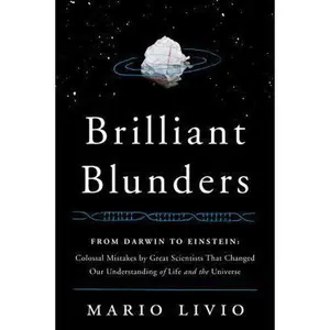 USED-Brilliant Blunders: From Darwin to Einstein - Colossal Mistakes by Great Scientists That Changed Our Understanding of Life and the Universe by Mario Livio (Hardcover)