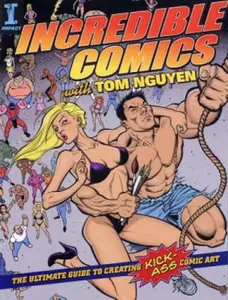 USED-Incredible Comics with Tom Nguyen: The Ultimate Guide to Creating Kick-Ass Comic Art by Tom Nguyen (Paperback)