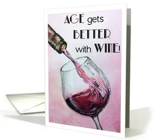 Happy Birthday Card - Age Gets Better with Wine greeting card