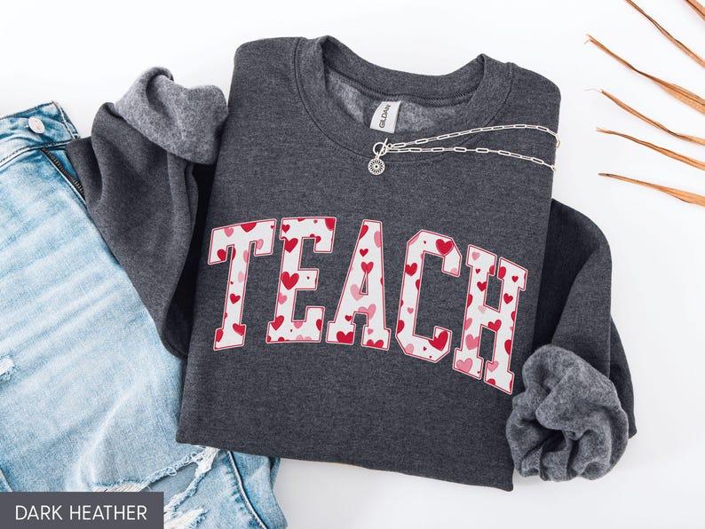 Teacher Valentine Sweatshirt, Valentine Teacher Shirt, Teach Valentine Shirt, Teacher Valentine Sweater, Teacher Valentine Gift