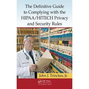 USED-The Definitive Guide to Complying with the HIPAA/HITECH Privacy and Security Rules by Trinckes Jr, John J. (Hardcover)