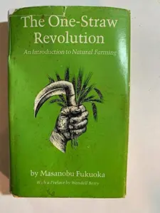 USED-The One-Straw Revolution: An Introduction to Natural Farming by Masanobu Fukuoka (Hardcover)