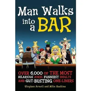 USED-Man Walks Into a Bar: Over 6,000 of the Most Hilarious Jokes, Funniest Insults and Gut-Busting One-Liners by Arnott, Stephen (Paperback)