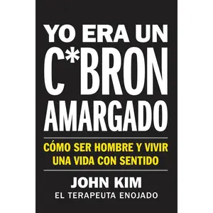 I Used to Be a Miserable F*ck \ Yo era un c*brón amargado: Cómo ser hombre y vivir una vida con sentido (On Purpose: Volume Number 1) by John Kim [Paperback Book]
