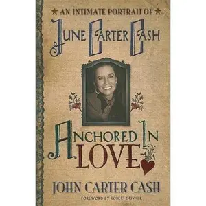 USED-Anchored In Love : An Intimate Portrait of June Carter Cash by John Carter Cash (Hardcover)