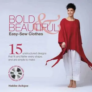 USED-Bold & Beautiful Easy-Sew Clothes: 15 Unstructured Designs That Fit and Flatter Every Shape, and Are Simple to Make [With CDROM] by Acikgoz, Habibe (Paperback)