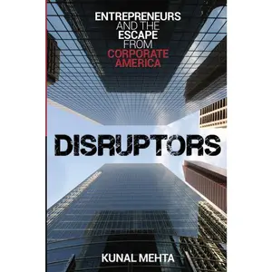USED-Disruptors: Entrepreneurs & The Escape from Corporate America by Mehta, Kunal (Paperback)