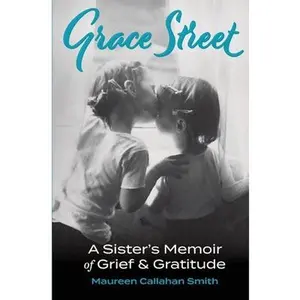 USED-Grace Street: A Sister's Memoir of Grief & Gratitude by Callahan Smith, Maureen (Paperback)