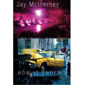 USED-How It Ended: New and Collected Stories by Jay McInerney (Hardcover)