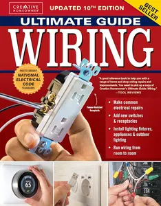 Ultimate Guide Wiring, Updated 10th Edition: Meets Current National Electrical Code Standards (Creative Homeowner) DIY Home Electrical Installations and Repairs - Switches, Outdoor, LED, and More