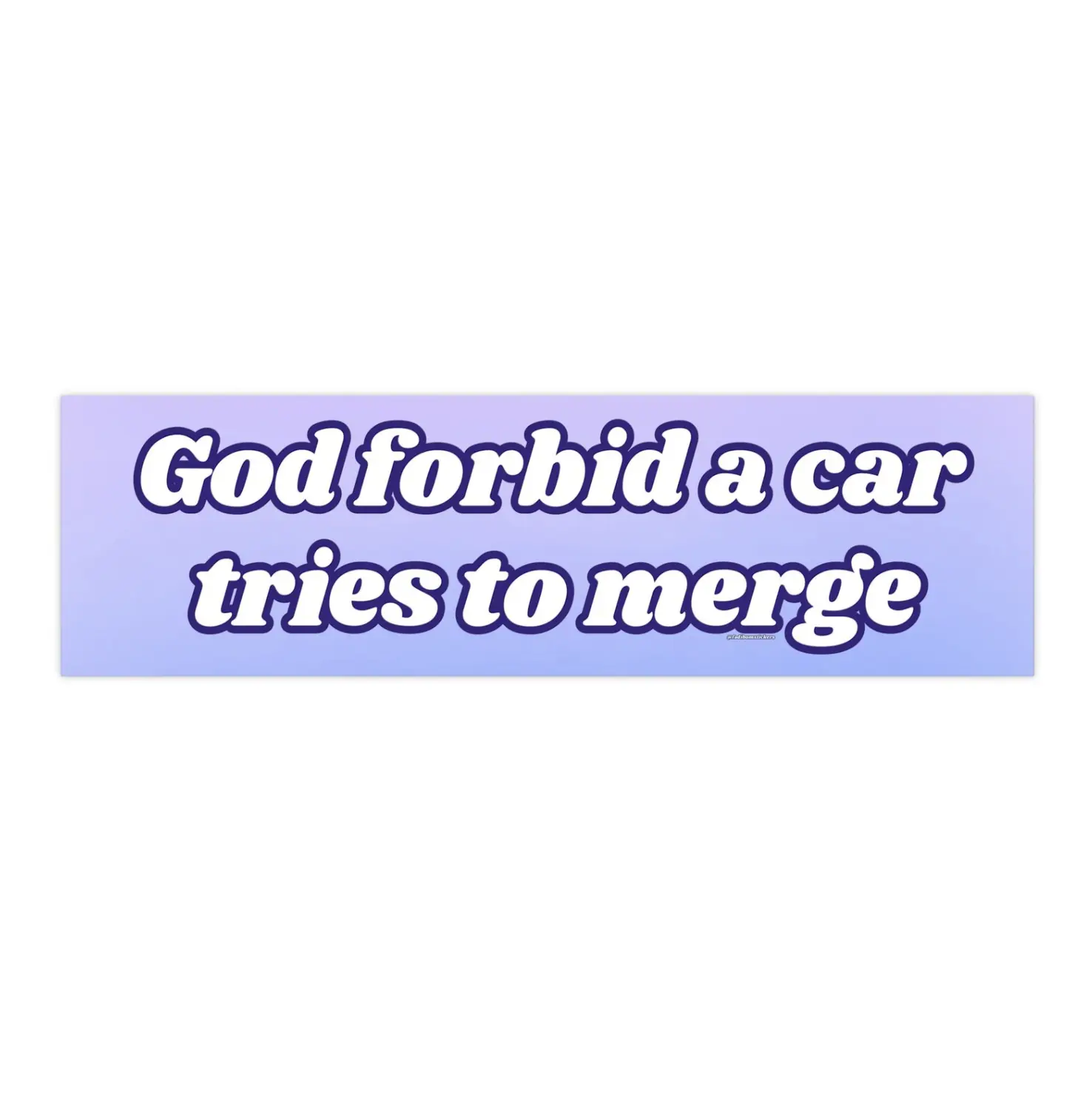 God forbid a car tries to merge | Bumper Sticker AND Magnet | Funny Meme Sticker | 8.7'' X 2.7'' | Waterproof Premium Quality
