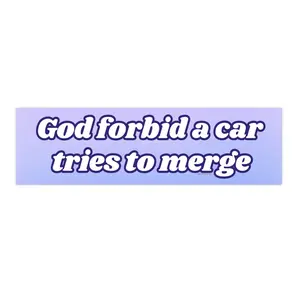 God forbid a car tries to merge | Bumper Sticker AND Magnet | Funny Meme Sticker | 8.7'' X 2.7'' | Waterproof Premium Quality