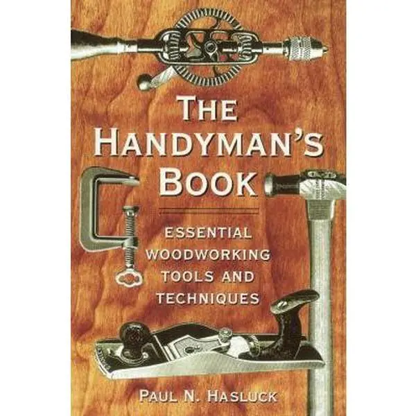 USED Softcover Book - The Handyman's Book: Essential Woodworking Tools and Techniques by Paul N. Hasluck - English Woodworking Tutorial, Hand Tool Guide for Woodworking Projects, Furniture & More