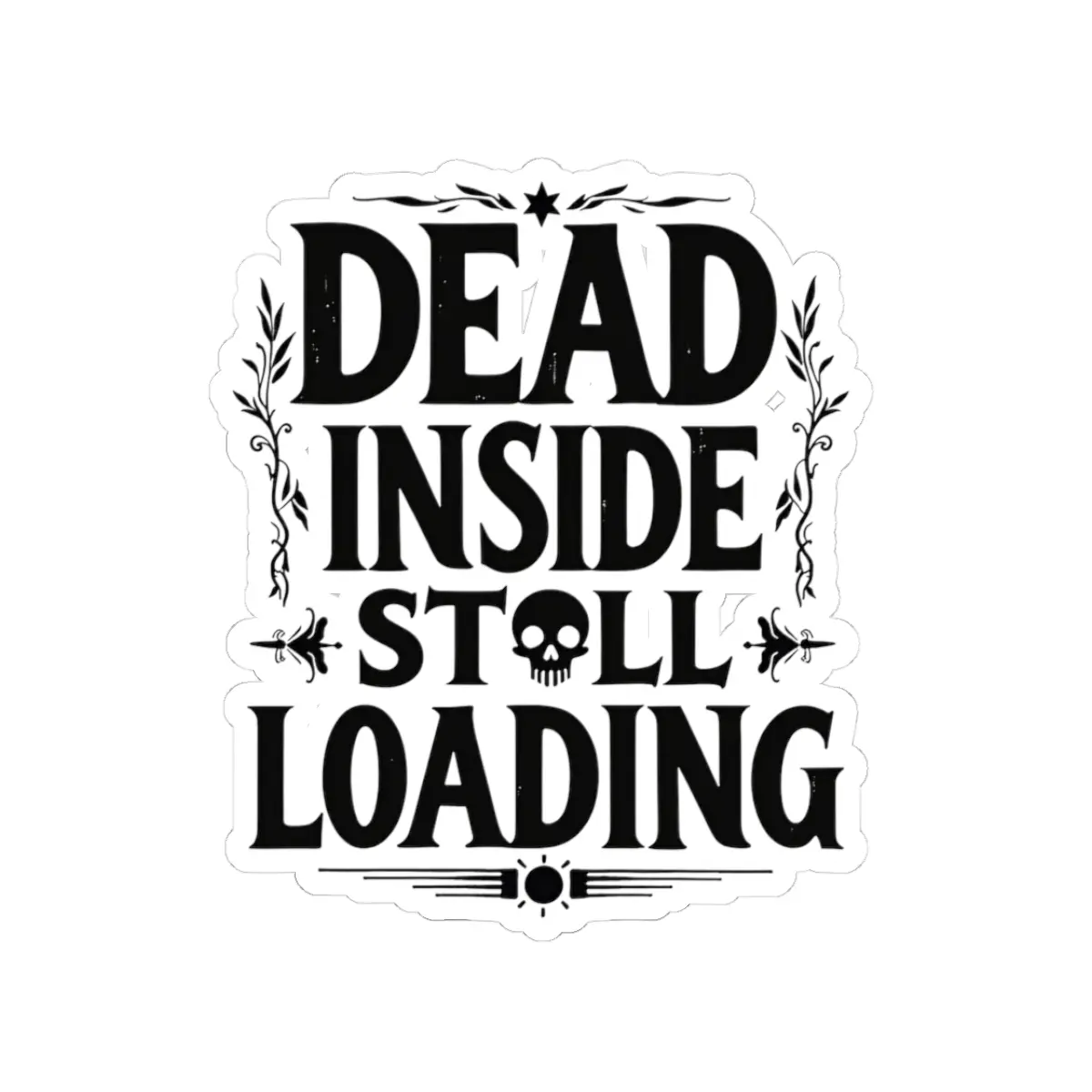 Dead Inside Still Loading Gothic Skull Typography Vinyl Sticker - Durable Kiss-Cut Adhesive Decorative Die-Cut Permanent Sticker for DIY Scrapbooking & Stamping, Adhesive Stickers Stickers, Decorative Sticker Stickers