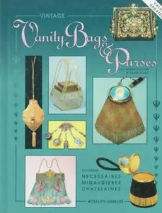 USED-Vintage Vanity Bags and Purses: An Identification & Value Guide, Featuring Necessaires. Minaudieres, Chantelaines by Roselyn Gerson (Hardcover)