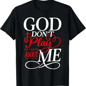 God Dont Play About Me Inspirational Faith T-Shirt Breathable T-shirt