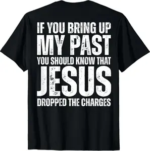 If You Bring Up My Past You Should Know That Jesus (on back) unisex T-Shirt