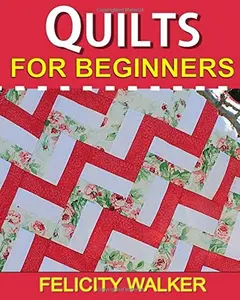USED-Quilts for Beginners: Learn How to Quilt with Easy-to-Learn Quilting Techniques, plus Quilting Supplies and Quilt Patterns by Felicity Walker (Paperback)