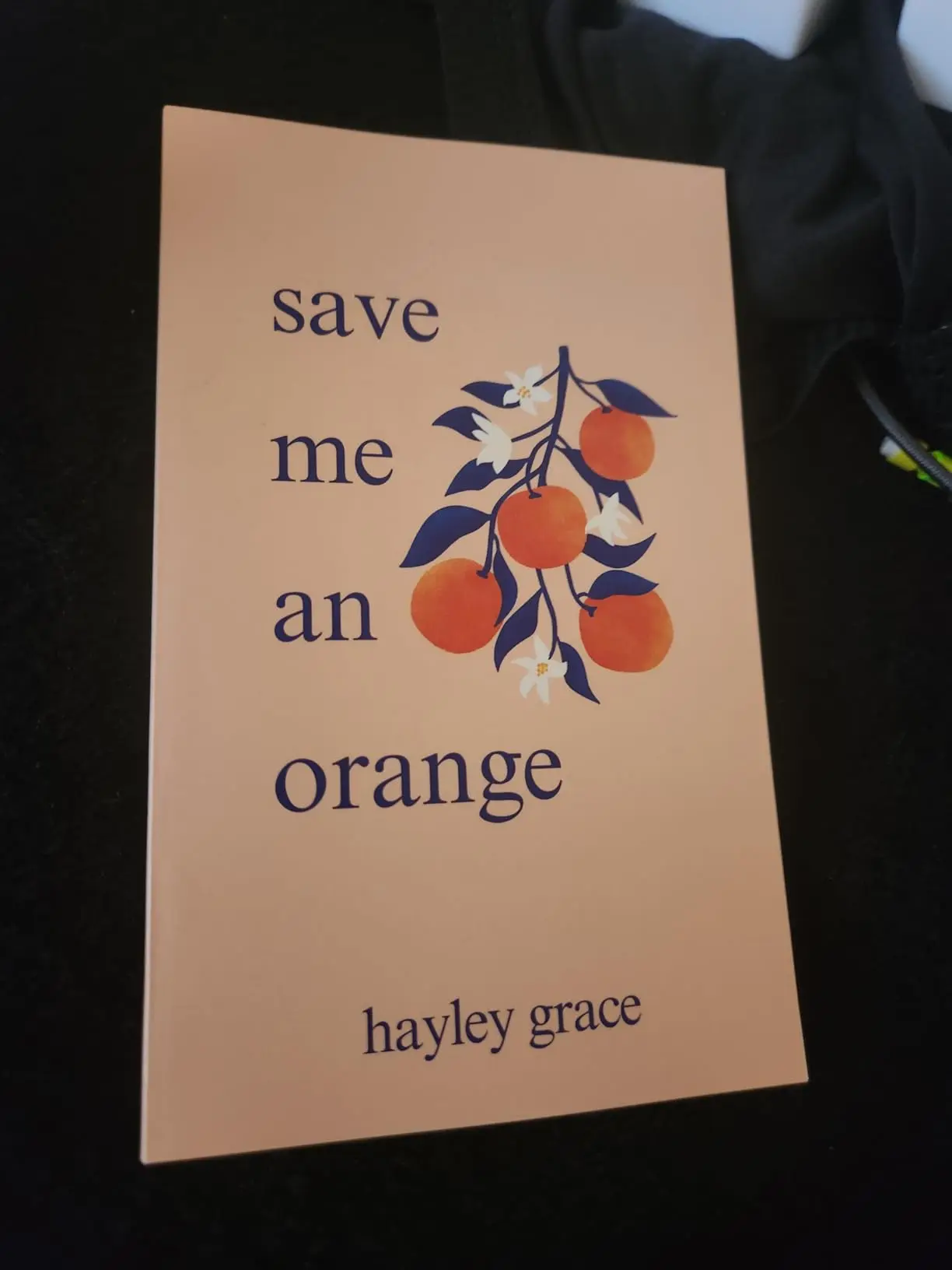 "Save Me an Orange" Soft Covers Literature Book - Healing Through Poetry, Hope in Small Acts - by Hayley Grace (Literature & Art Genre)