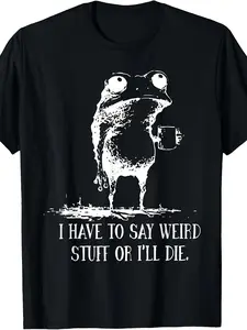 Funny I Have to Say Weird Stuff or I Die Frog Drinking Coffee T-Shirt - Quirky Novelty Saying, Casual Round Neck Tee with Digital Print for Parties, Casual Wear & Outdoor Activities Cotton