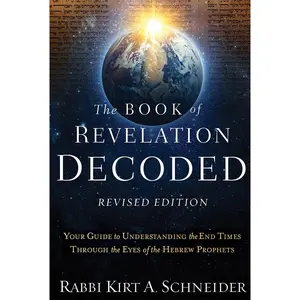USED-The Book of Revelation Decoded Revised Edition: Your Guide to Understanding the End Times Through the Eyes of the Hebrew Prophets by Schneider, Rabbi Kirt a. (Paperback)