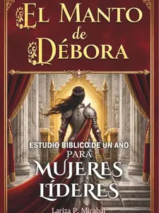 EL MANTO DE DÉBORA: ESTUDIO BÍBLICO DE UN AÑO PARA MUJERES LÍDERES: 52 Semanas Explorando los Principios Bíblicos de Liderazgo para Mujeres Cristianas (Spanish Edition)