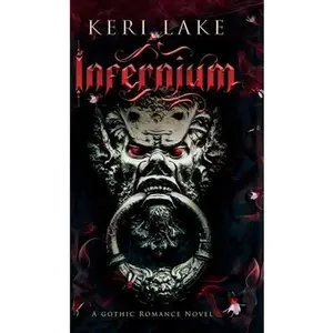 Infernium: A Dark Paranormal Gothic Romance -- Keri Lake - Hardcover