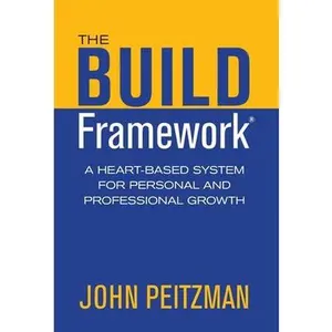 USED-The BUILD Framework: A Heart-Based System for Personal and Professional Growth by Peitzman, John (Hardcover)