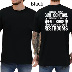 I Refuse To Talk Gun Control With People Who Eat Soap T-Shirt, Funny Graphics Shirt, Funny Republican Tee, Dad Gifts, Casual Menswear, For Men