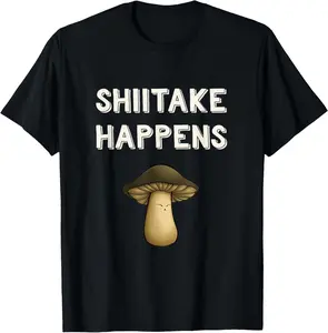 Cotton Graphic Tees Streetwear Funny Mushroom Pun Shiitake Shit Happens Gag Mushroom Hunter T-Shirt