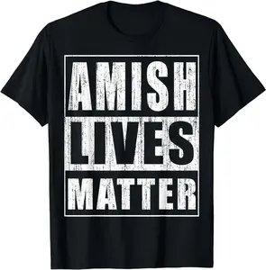 100% Cotton Amish Lives Matter Funny Gift for Amish T-Shirt