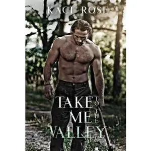 USED-Take Me To The Valley: A Mountain Man Romance (Mountain Men of Whiskey River) by Kaci Rose (Paperback)
