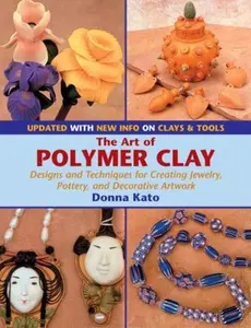 USED-The Art of Polymer Clay: Designs and Techniques for Creating Jewelry, Pottery, and Decorative Artwork (Updated Edition) by Donna Kato (Paperback)