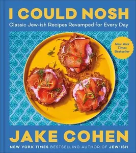 I Could Nosh: Classic Jew-Ish Recipes Revamped for Every Day -- Jake Cohen, Hardcover