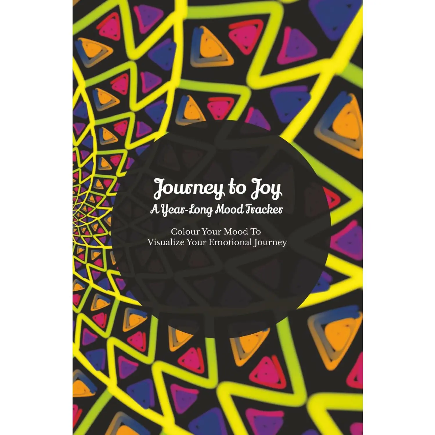 Journey to Joy: A Year‑Long Mood Tracker for Women & Men | 365 Daily Prompts to Reflect, Recenter & Rise | Colour Mood Tracker To Visualise Your Emotional Journey | 6x9” | 365 pages