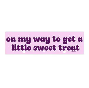 On My Way to get a Little Sweet Treat  | Bumper Sticker AND Magnet | Funny Meme Sticker | 8.7'' X 2.7'' | Waterproof Premium Quality